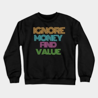 Ignore Money. Find Value Design Crewneck Sweatshirt